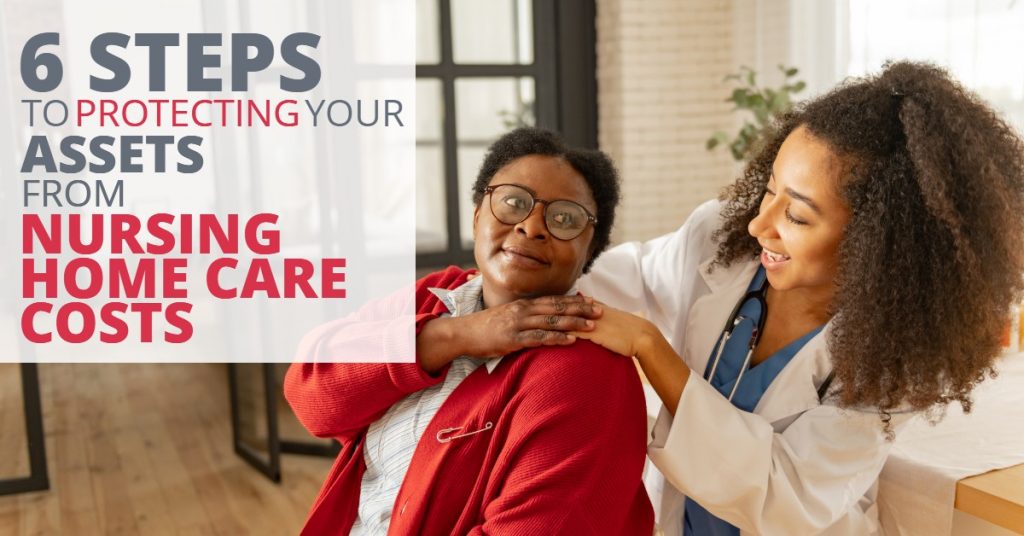6 STEPS TO PROTECTING YOUR ASSETS FROM NURSING HOME CARE COSTS_6 STEPS TO PROTECTING YOUR ASSETS FROM NURSING HOME CARE COSTS-ElderLawFirm-2