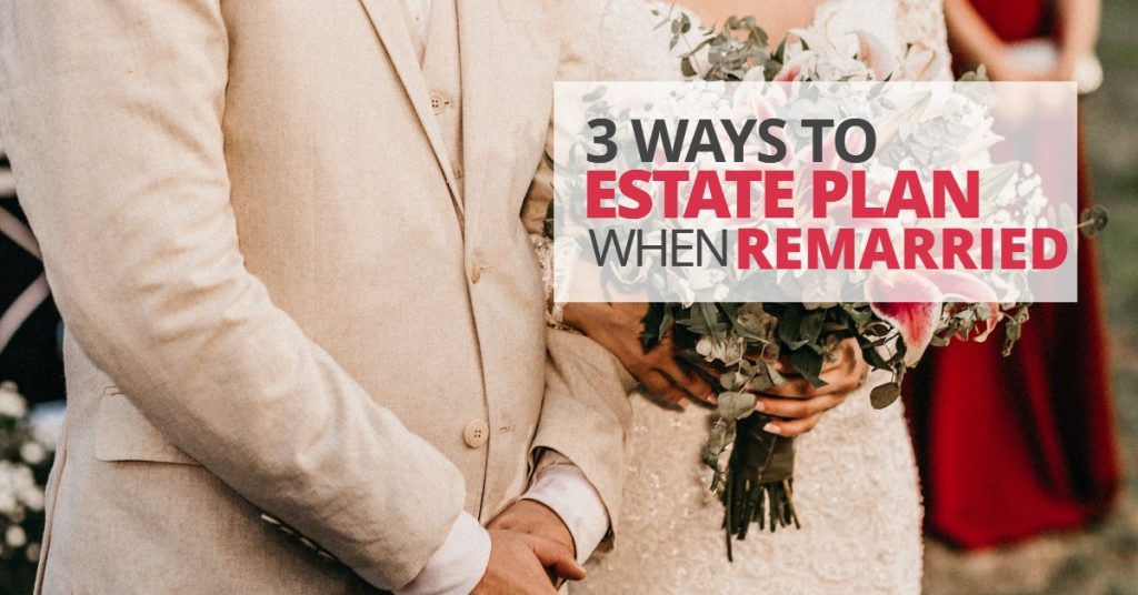 WAYS TO ESTATE PLAN WHEN REMARRIED-ElderLawFirm